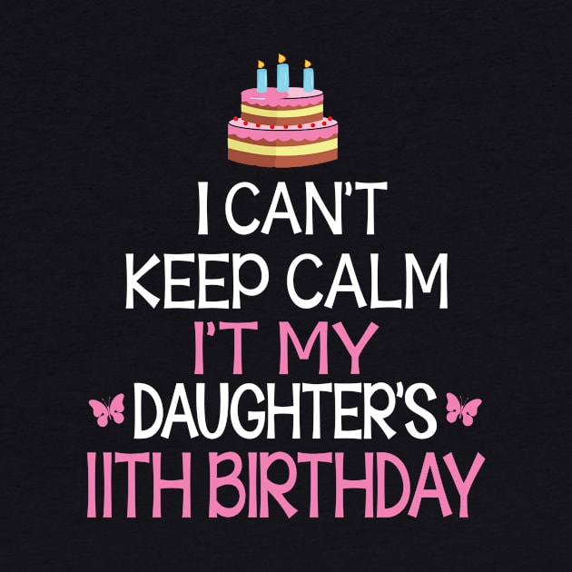 I Can't Keep Calm It's My Daughter's 11th Birthday Happy Father Mother Daddy Mommy Mama by bakhanh123